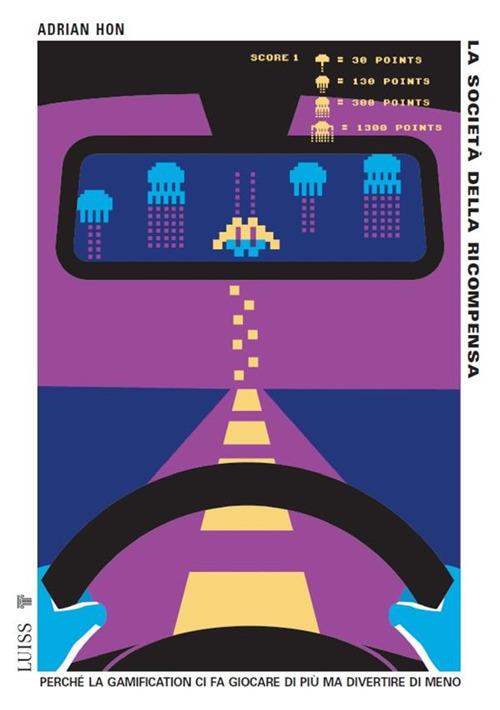 La società della ricompensa. Perché la gamification ci fa giocare di più ma divertire di meno - Adrian Hon,Paolo Bassotti - ebook