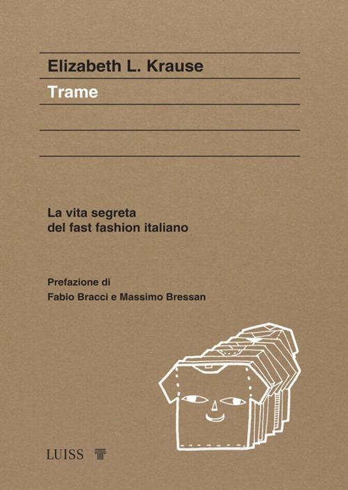 Trame. La vita segreta del fast fashion italiano - Elizabeth Krause,Mariachiara Eredia - ebook