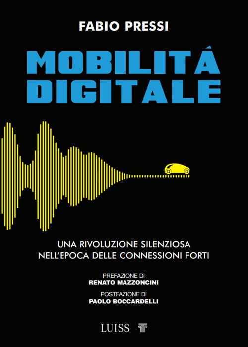 Mobilità digitale. Una rivoluzione silenziosa nell'epoca delle connessioni forti - Fabio Pressi - copertina