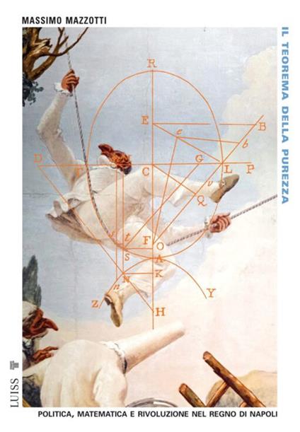 Il teorema della purezza. Politica, matematica e rivoluzione nel Regno di Napoli - Massimo Mazzotti - copertina