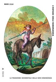 L'estasi dell'ignoranza. La tradizione occidentale della non conoscenza