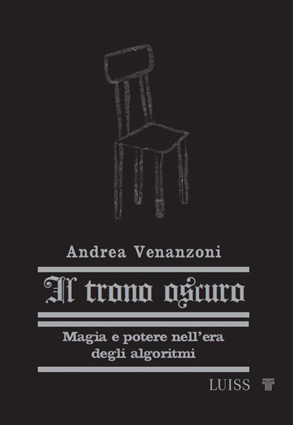 Il trono oscuro. Magia e potere nell'era degli algoritmi. Nuova ediz. - Andrea Venanzoni - copertina