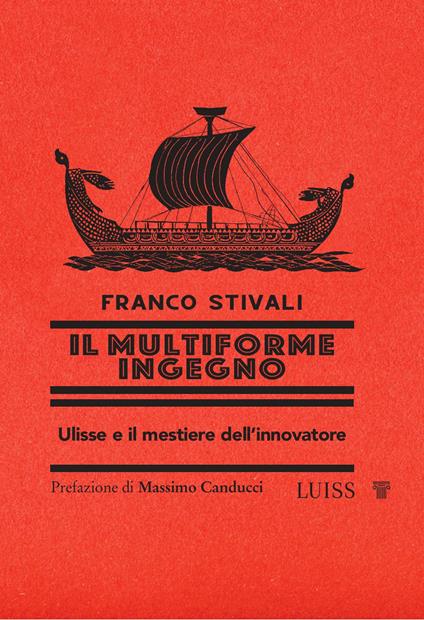 Il multiforme ingegno. Ulisse e il mestiere dell'innovatore - Franco Stivali - copertina