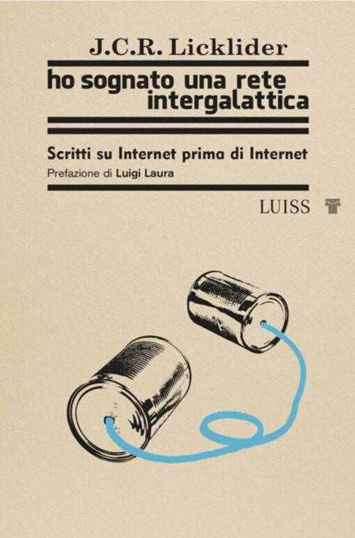 Ho sognato una rete intergalattica. Scritti su Internet prima di Internet - Joseph C. R. Licklider - ebook
