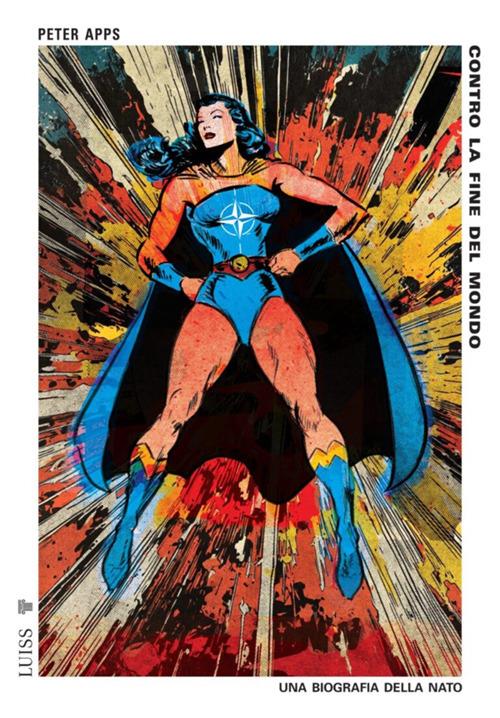 Contro la fine del mondo. Una biografia della Nato - Peter Apps - ebook