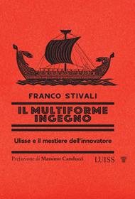 Il multiforme ingegno. Ulisse e il mestiere dell'innovatore