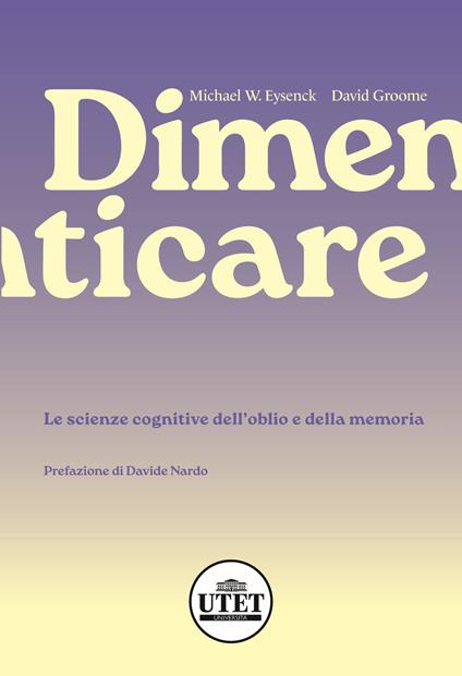 Dimenticare. Le scienze cognitive dell’oblio e della memoria - Michael Eynseck,David Groome - copertina