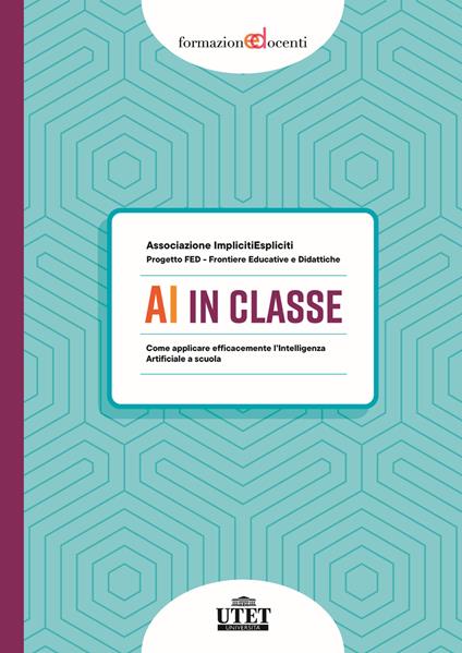 AI in classe. Come applicare efficacemente l’Intelligenza Artificiale a scuola - Associazione ImplicitiEspliciti,Progetto FED - Frontiere Educative e Didattiche - copertina