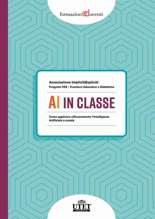 AI in classe. Come applicare efficacemente l’Intelligenza Artificiale a scuola - Associazione ImplicitiEspliciti,Progetto FED - Frontiere Educative e Didattiche - copertina