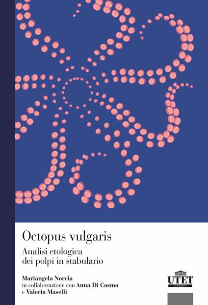 Octopus vulgaris. Analisi etologica dei polpi in stabulario - Mariangela Norcia,Anna Di Cosmo,Valeria Maselli - copertina