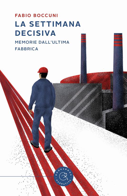 La settimana decisiva. Memorie dall'ultima fabbrica - Fabio Boccuni - copertina