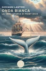 Onda bianca. La vera storia di Moby Dick
