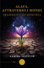 Alaya, attraverso i mondi. Frammenti di memoria