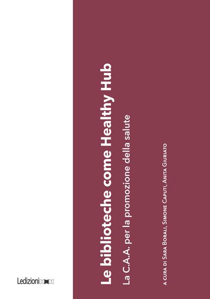 Le biblioteche come healthy hub. La C.A.A. per la promozione della salute - Sara Borali,Simone Caputi,Anita Giuriato - ebook