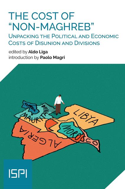 The cost of «non-maghreb». Unpacking the political and economic costs of disunion and divisions - copertina