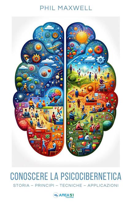 Conoscere la psicocibernetica. Storia, principi, tecniche, applicazioni - Phil Maxwell - copertina