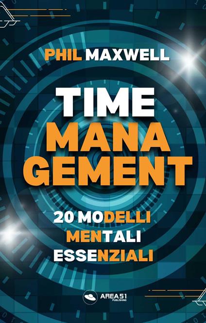 Time management. 20 modelli mentali essenziali - Phil Maxwell - copertina