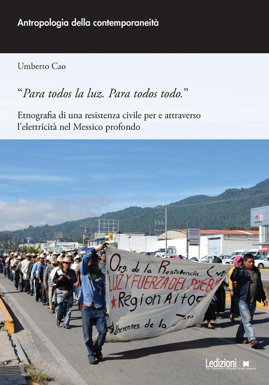 «Para todos la luz. Para todos todo.» Etnografia di una resistenza civile per e attraverso l'elettricità nel Messico profondo - Umberto Cao - ebook