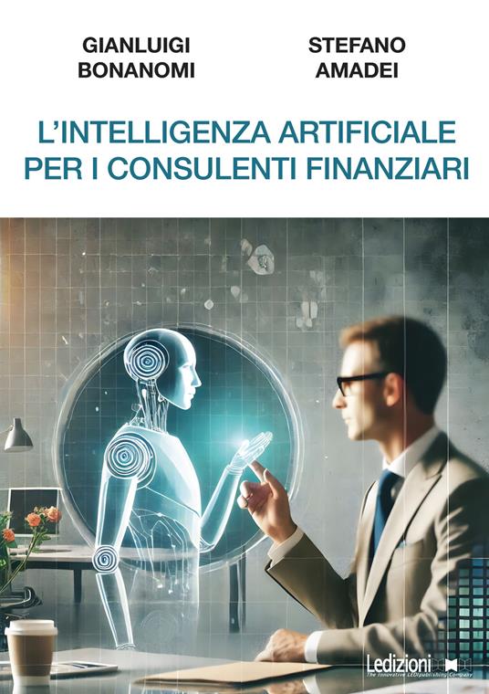 L'intelligenza artificiale per i consulenti finanziari - Gianluigi Bonanomi,Stefano Amadei - copertina