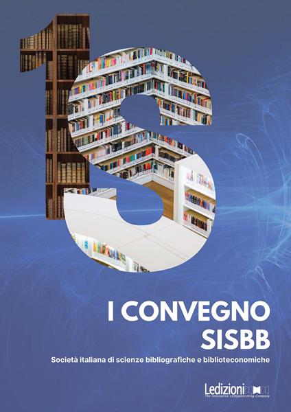 I Convegno SISBB. Società italiana di scienze bibliografiche e biblioteconomiche. (Cagliari 22-24 settembre 2022) - Giovanna Granata - ebook