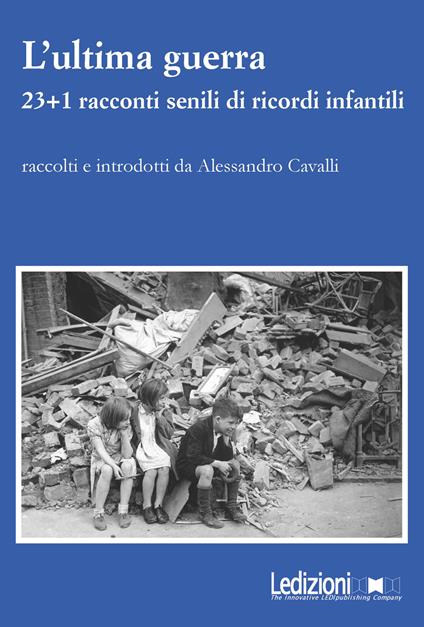 L'ultima guerra. 23+1 racconti senili di ricordi infantili - copertina