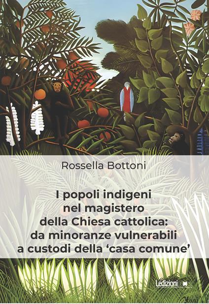 I popoli indigeni nel magistero della Chiesa cattolica: da minoranze vulnerabili a custodi della «casa comune» - Rossella Bottoni - ebook