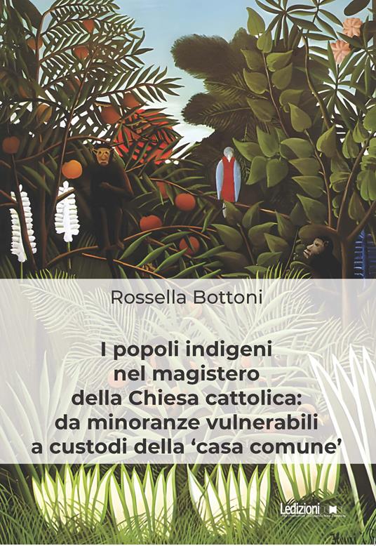 I popoli indigeni nel magistero della Chiesa cattolica: da minoranze vulnerabili a custodi della «casa comune» - Rossella Bottoni - ebook