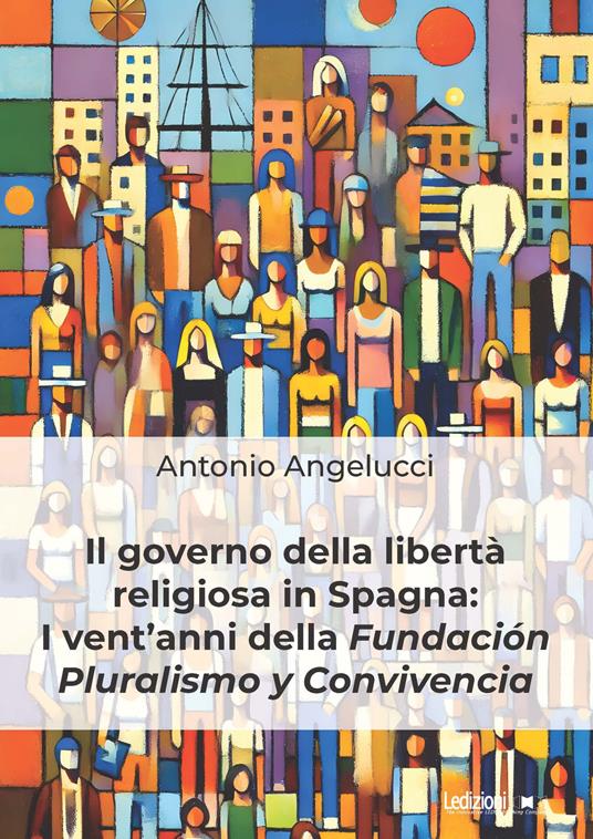 Il governo della libertà religiosa in Spagna: i vent'anni della Fundación Pluralismo y Convivencia - Antonio Angelucci - copertina