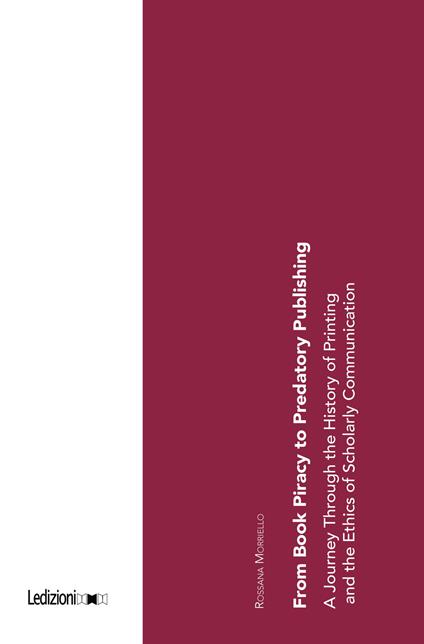 From book piracy to predatory publishing. A journey through the history of printing and the ethics of scientific communication - Rossana Morriello - copertina
