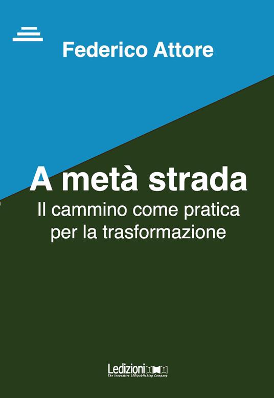 A metà strada. Il cammino come pratica per la trasformazione - Federico Attore - ebook