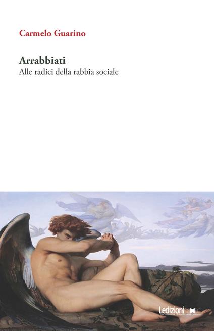 Arrabbiati. Alle radici della rabbia sociale - Carmelo Guarino - copertina