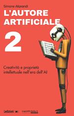 L' autore artificiale. Creatività e proprietà intellettuale nell'era dell'AI. Vol. 2
