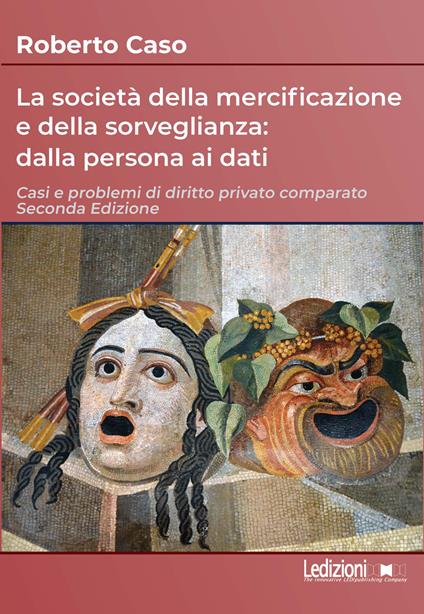 La società della mercificazione e della sorveglianza: dalla persona ai dati. Casi e problemi di diritto privato comparato - Roberto Caso - copertina