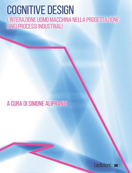 Cognitive design. L'interazione uomo macchina nella progettazione e nei processi industriali - Simone Aliprandi - copertina
