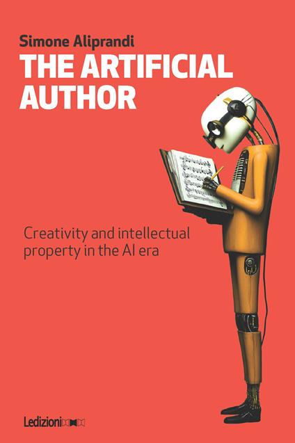 The artificial author. Creativity and intellectual property in the AI era - Simone Aliprandi - copertina