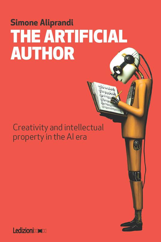 The artificial author. Creativity and intellectual property in the AI era - Simone Aliprandi - copertina