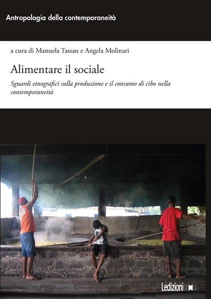 Alimentare il sociale. Sguardi etnografici sulla produzione e il consumo di cibo nella contemporaneità - Angela Molinari,Manuela Tassan - ebook
