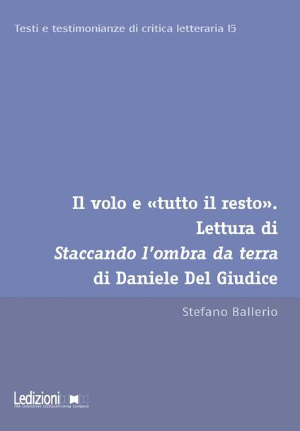 Il volo e «tutto il resto». Lettura di Staccando l'ombra da terra di Daniele Del Giudice - Stefano Ballerio - ebook