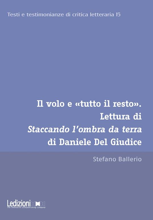 Il volo e «tutto il resto». Lettura di Staccando l'ombra da terra di Daniele Del Giudice - Stefano Ballerio - ebook