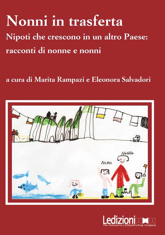Nonni in trasferta. Nipoti che crescono in un altro paese: racconti di nonne e nonni - Marita Rampazi,Eleonora Salvadori - ebook