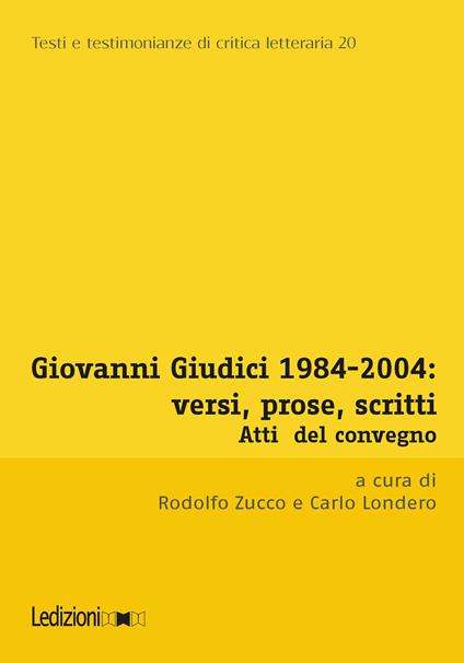 Giovanni Giudici 1984-2004: versi, prose, scritti. Atti del Convegno di Studi (Università degli studi di Udine, Udine, 3-5 dicembre 2024) - Carlo Londero,Rodolfo Zucco - ebook