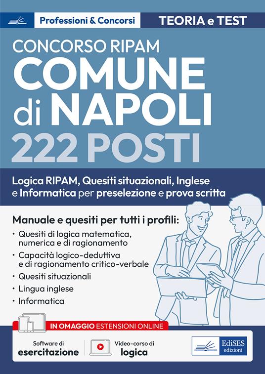 Concorso RIPAM Comune di Napoli 222 posti. Logica RIPAM, situazionali, inglese e informatica per la preselezione e prova scritta. Manuale e quesiti per tutti i profili. Teoria e test. Con software di simulazione. Con video-corso di logica - copertina