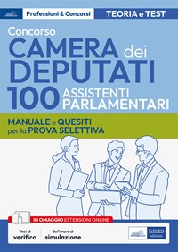 Concorso Camera dei deputati 100 assistenti parlamentari. Manuale per la  prova selettiva, scritta e orale