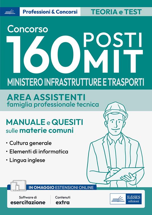 Concorso 160 posti MIT. Ministero Infrastrutture e Trasporti. Area assistenti famiglia professionale e tecnica. Manuale e quesiti sulle materie comuni. Con software di simulazione - copertina