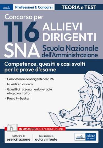 Concorso 116 Allievi Dirigenti SNA (Scuola Nazionale dell'Amministrazione). Competenze dei dirigenti della PA. Quesiti situazionali, quesiti di ragionamento verbale e logico astratto. Con espansione online. Con software di simulazione - copertina