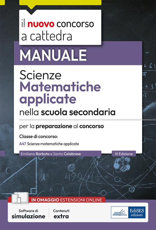 Scienze matematiche applicate. Manuale per la preparazione alle prove scritte e orali. Classe A47. Con espansione online. Con software di simulazione - Emiliano Barbuto,Santo Calabrese - ebook