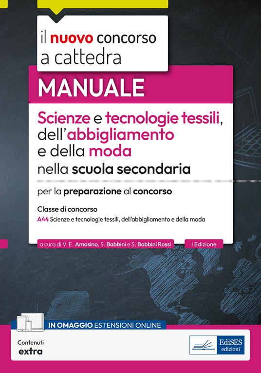 Il nuovo concorso a cattedra. Scienze e tecnologie tessili, dell'abbigliamento e della moda. Manuale per la preparazione-classe A-44. Con contenuti extra - Valeria Enrica Amasino,Silvano Babbini,Silvia Babbini Rossi - copertina