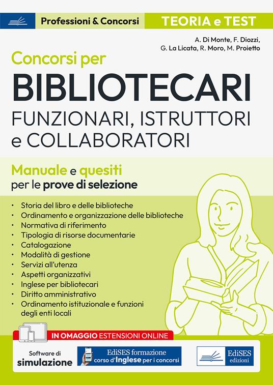 Concorsi per Bibliotecari. Funzionari, Istruttori e Collaboratori. Manuale e quesiti per le prove di selezione. Con espansione online. Con software di simulazione - Di Monte,Ferruccio Diozzi,Giorgia La Licata,Roberta Moro - ebook