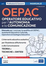 OEPAC. Operatore Educativo per l'Autonomia e la Comunicazione. Manuale per i corsi di qualifica di OEPAC, assistente educativo culturale, operatore di sostegno educativo. Con espansione online