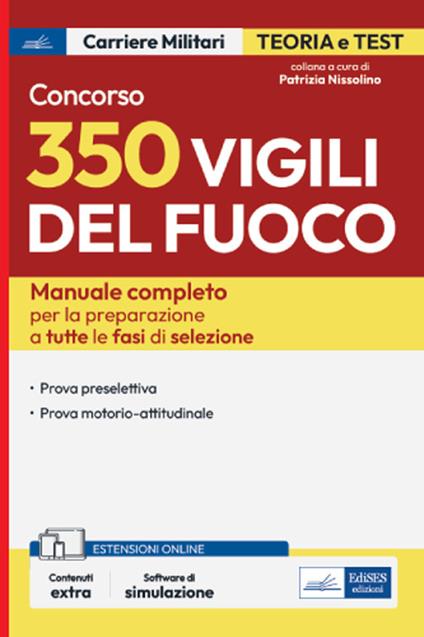 Concorso 350 Vigili del fuoco. Manuale completo per la preparazione a tutte le fasi di selezione. Con espansione online. Con software di simulazione - Patrizia Nissolino - ebook